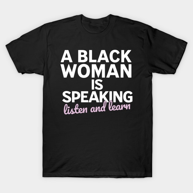 A black woman is speaking listen and learn T-Shirt by badCasperTess